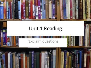 Unit 1 Reading Explain questions Types of Questions