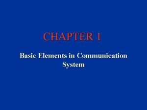 What are the basic elements of communication system