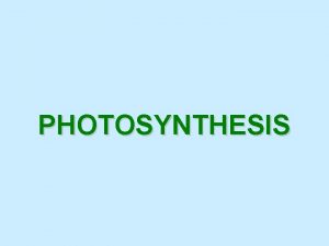 PHOTOSYNTHESIS Photosynthesis Process that uses light energy photons