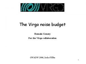 The Virgo noise budget Romain Gouaty For the