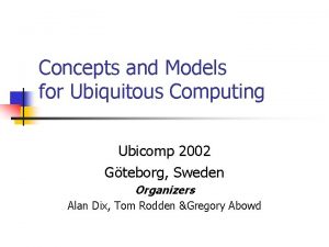 Concepts and Models for Ubiquitous Computing Ubicomp 2002