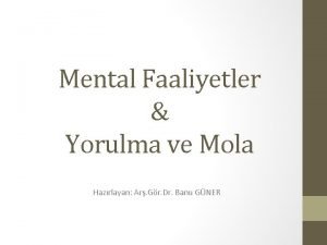 Mental Faaliyetler Yorulma ve Mola Hazrlayan Ar Gr