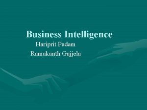 Business Intelligence Hariprit Padam Ramakanth Gajjela Agenda Introduction