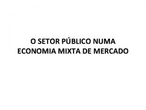 O SETOR PBLICO NUMA ECONOMIA MIXTA DE MERCADO