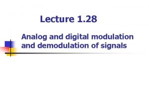 Lecture 1 28 Analog and digital modulation and