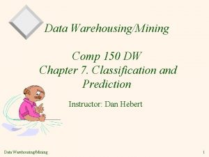 Data WarehousingMining Comp 150 DW Chapter 7 Classification
