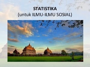 STATISTIKA untuk ILMUILMU SOSIAL PENDAHULUAN Penelitian cara ilmiah