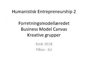 Humanistisk Entrepreneurship 2 Forretningsmodellredet Business Model Canvas Kreative