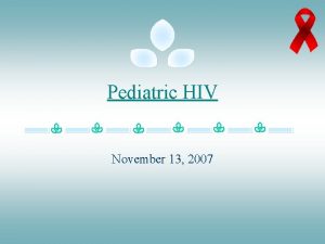 Pediatric HIV November 13 2007 What is HIV