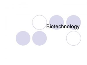 Biotechnology Introduction l Biotechnology is essentially the use