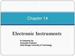 Chapter 14 Electronic Instruments Dr Debashis De Associate