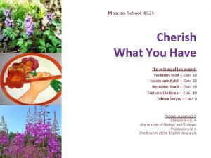 Moscow School 626 Cherish What You Have The
