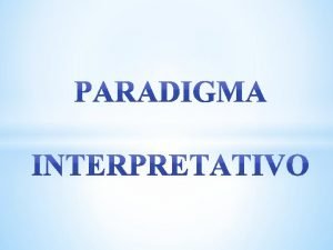 Paradigma interpretativo Paradigma interpretativo