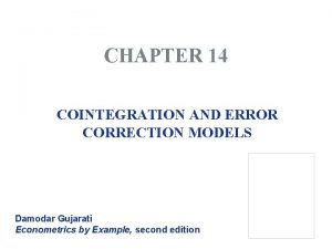 CHAPTER 14 COINTEGRATION AND ERROR CORRECTION MODELS Damodar