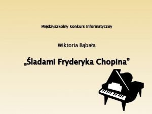 Midzyszkolny Konkurs Informatyczny Wiktoria Bbaa ladami Fryderyka Chopina