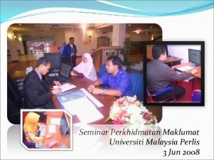 Seminar Perkhidmatan Maklumat Universiti Malaysia Perlis 3 Jun