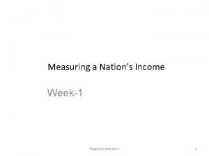 Measuring a Nations Income Week1 Pengantar Ekonomi 2