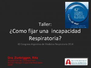 Taller Como fijar una incapacidad Respiratoria 42 Congreso