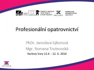 Profesionln opatrovnictv Ph Dr Jaroslava Skorov Mgr Romana