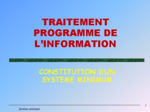 TRAITEMENT PROGRAMME DE LINFORMATION CONSTITUTION DUN SYSTEME MINIMUM