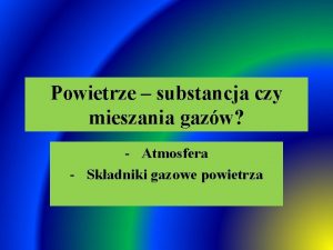 Powietrze substancja czy mieszania gazw Atmosfera Skadniki gazowe