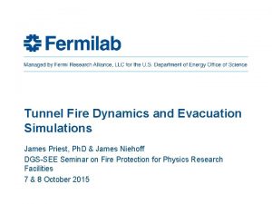 Tunnel Fire Dynamics and Evacuation Simulations James Priest
