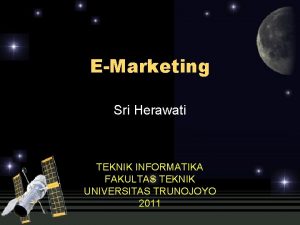EMarketing Sri Herawati TEKNIK INFORMATIKA FAKULTAS TEKNIK UNIVERSITAS