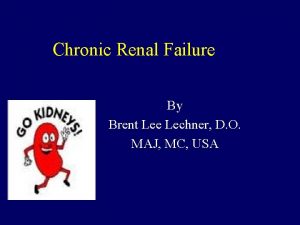 Chronic Renal Failure By Brent Lee Lechner D