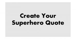 Create Your Superhero Quote https wealthygorilla comtop22 motivationalsuperheroquotes