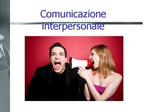 Comunicazione interpersonale I 7 paradigmi della comunicazione interpersonale