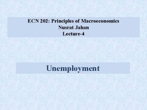 ECN 202 Principles of Macroeconomics Nusrat Jahan Lecture4