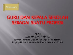 Pertemuan 14 GURU DAN KEPALA SEKOLAH SEBAGAI SUATU