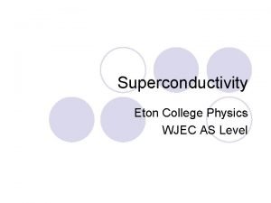 Superconductivity Eton College Physics WJEC AS Level Resistivity