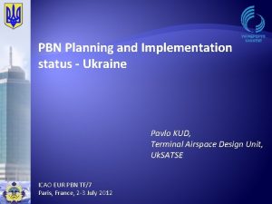 PBN Planning and Implementation status Ukraine Pavlo KUD