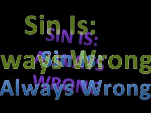 Sin Is ways Wrong Introduction Sin is transgression