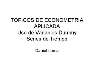 TOPICOS DE ECONOMETRIA APLICADA Uso de Variables Dummy