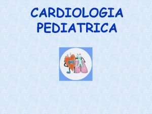 CARDIOLOGIA PEDIATRICA CARDIOPATIE NEONATALI DATI EPIDEMIOLOGICI 0 5