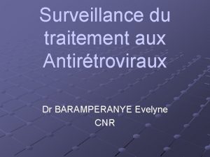 Surveillance du traitement aux Antirtroviraux Dr BARAMPERANYE Evelyne