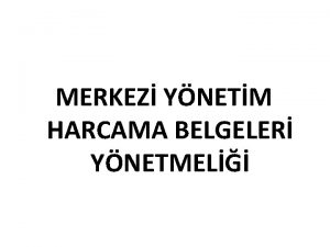 MERKEZ YNETM HARCAMA BELGELER YNETMEL 5018 KMYKK Amac