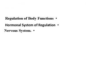 Regulation of Body Functions Hormonal System of Regulation