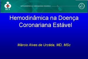 Hemodinmica na Doena Coronariana Estvel Mrcio Alves de