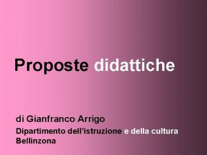 Proposte didattiche di Gianfranco Arrigo Dipartimento dellistruzione e