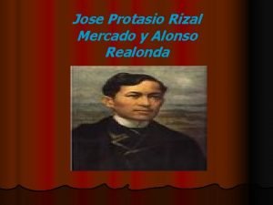 Jose Protasio Rizal Mercado y Alonso Realonda Biographical