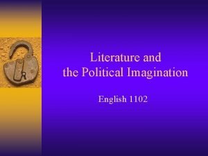 Literature and the Political Imagination English 1102 Anderson
