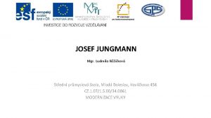 JOSEF JUNGMANN Mgr Ludmila Rikov Stedn prmyslov kola