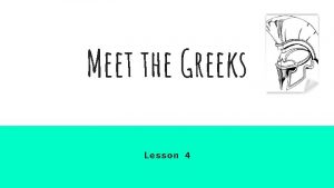 Meet the Greeks Lesson 4 Lesson 4 This