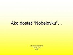 Ako dosta Nobelovku Monika Donovalov VUT FJFI 2009