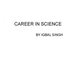 CAREER IN SCIENCE BY IQBAL SINGH WHAT AFTER