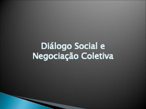 Dilogo Social e Negociao Coletiva Dilogo Social Declarao
