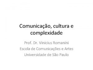 Comunicao cultura e complexidade Prof Dr Vinicius Romanini